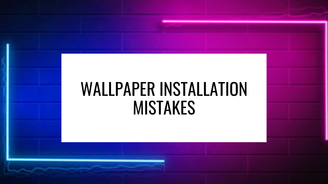 wallpaper installation mistakes