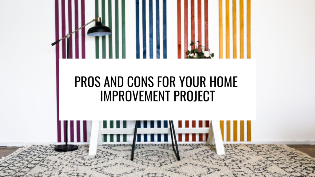 Pros and Cons for Your Home Improvement Project