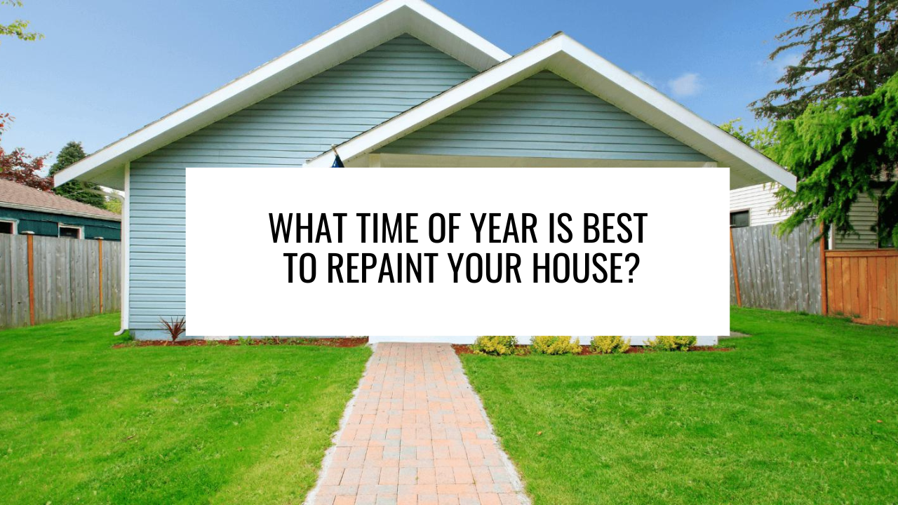 What Time of Year is Best to Repaint Your House?