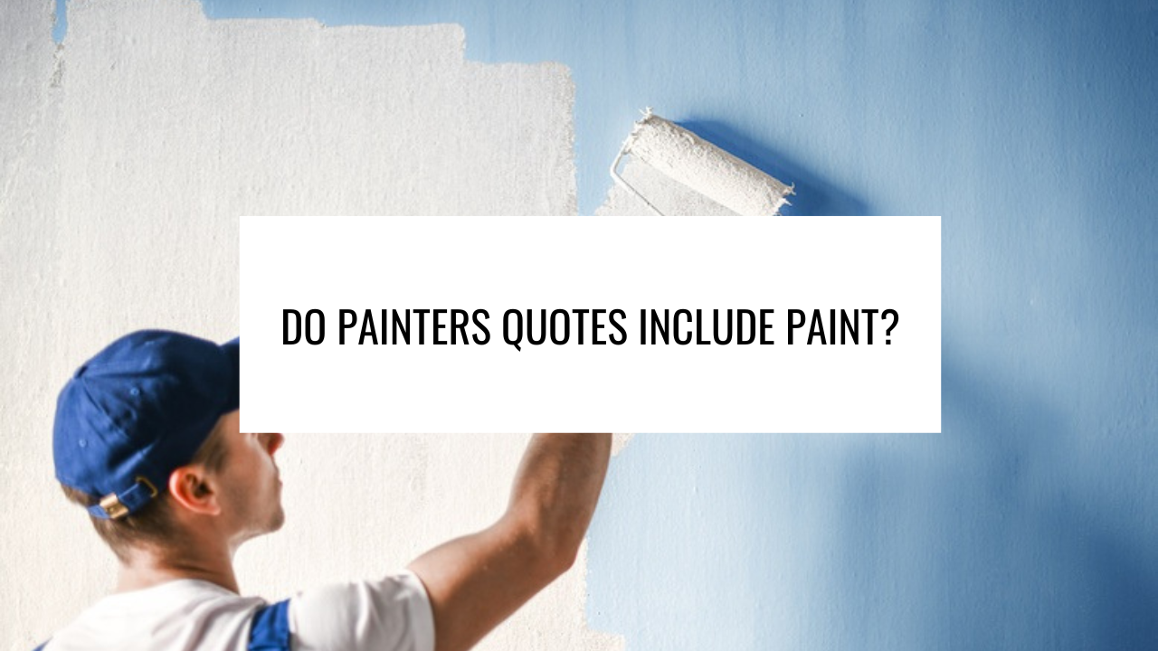 Do painters quotes include paint?