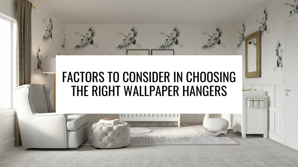 Factors to Consider in Choosing the Right Wallpaper Hangers