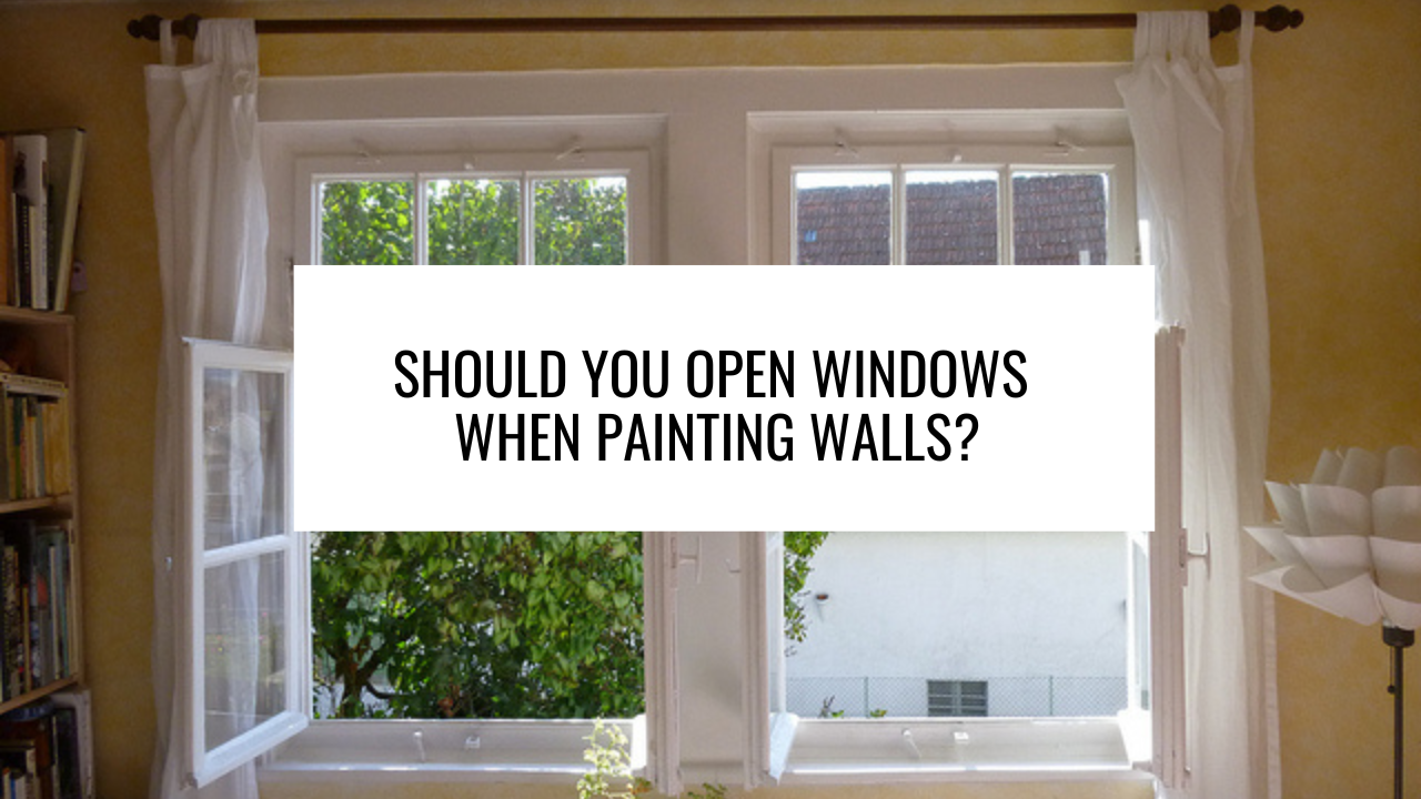 Should You Open Windows When Painting Walls?
