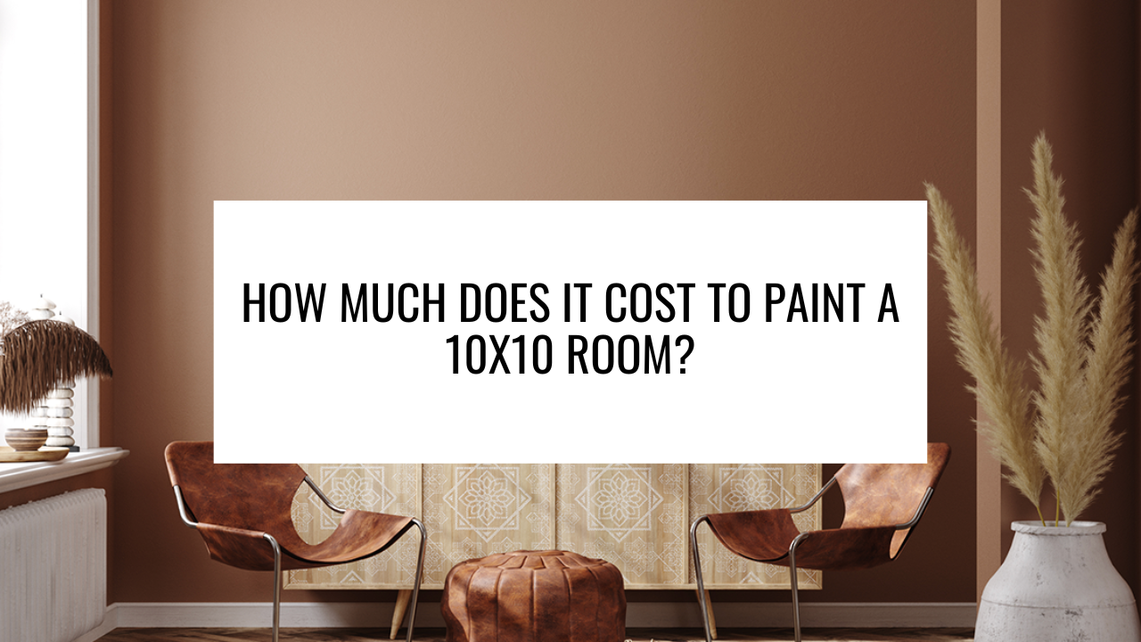 How Much Does It Cost to Paint a 10x10 Room?