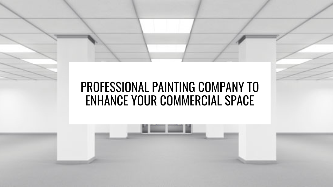 Professional Painting Company To Enhance Your Commercial Space