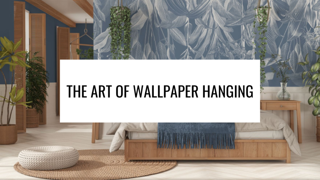 The Art of Wallpaper Hanging