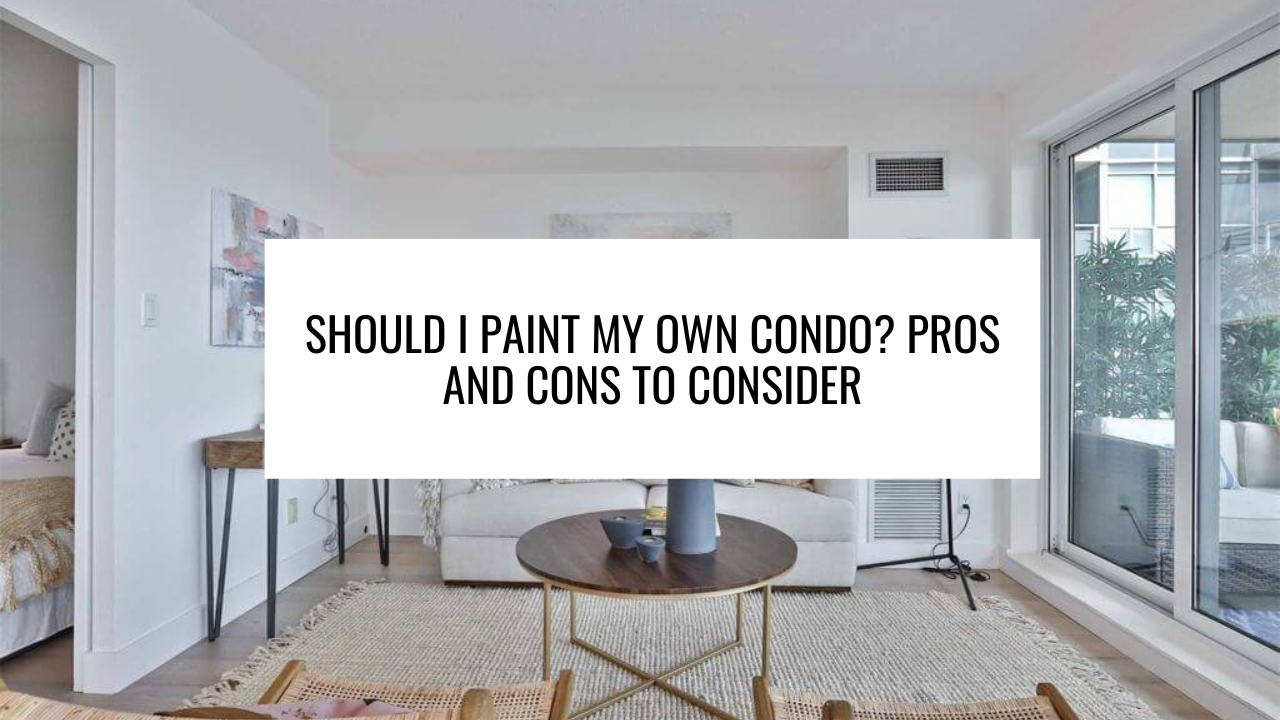 Should I Paint My Own Condo? Pros and Cons to Consider