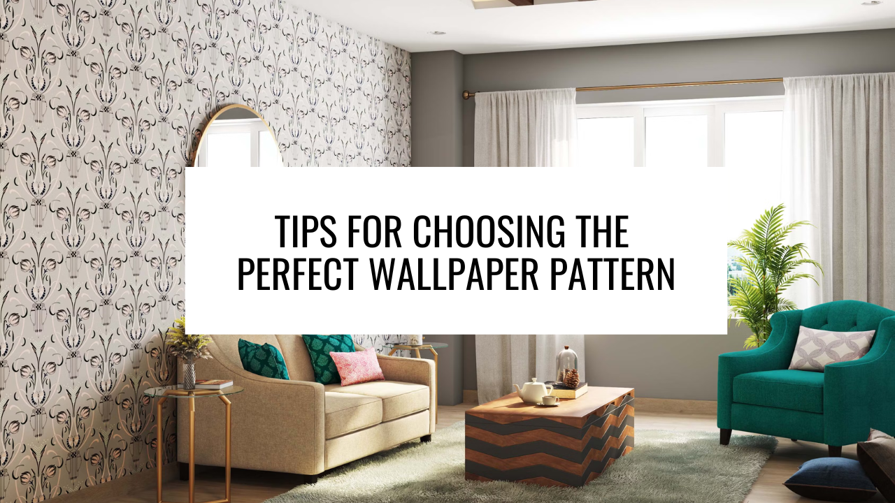 Tips for Choosing the Perfect Wallpaper Pattern