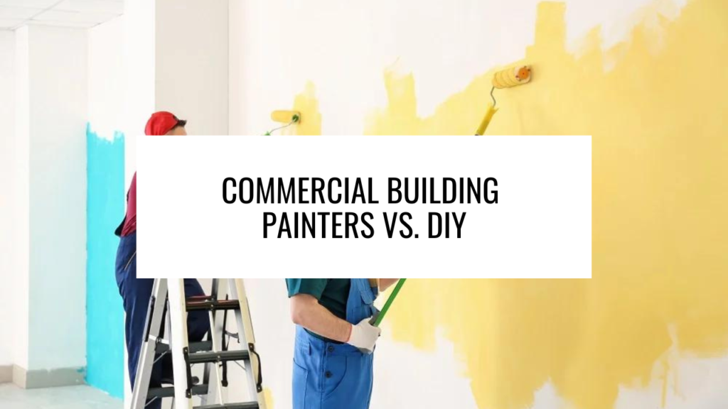 Commercial Building Painters vs. DIY