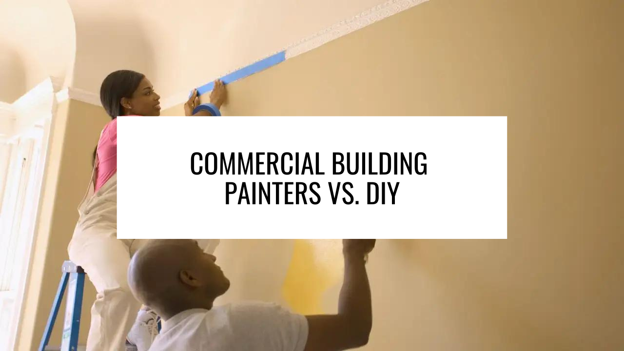 Commercial Building Painters vs. DIY