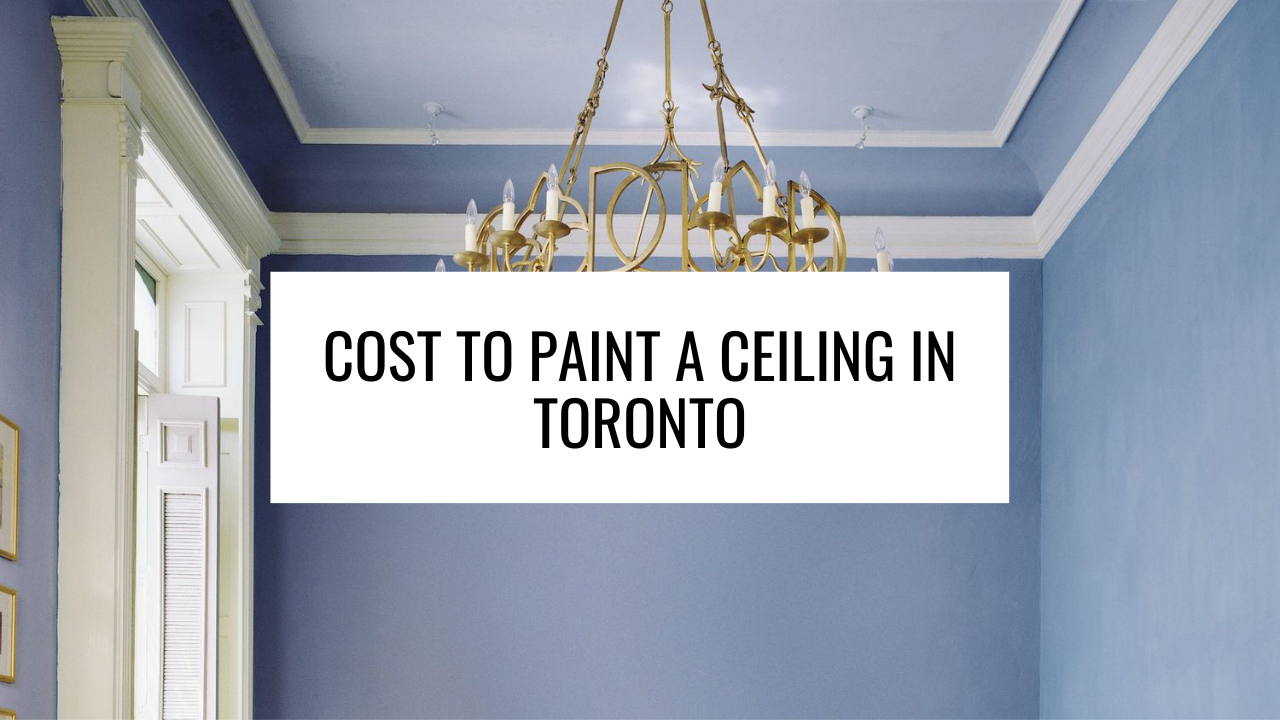 Cost to Paint a Ceiling in Toronto