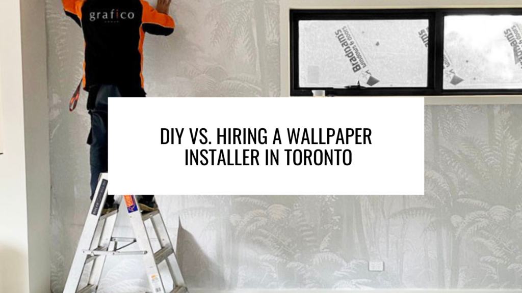 DIY vs. Hiring a Wallpaper Installer in Toronto