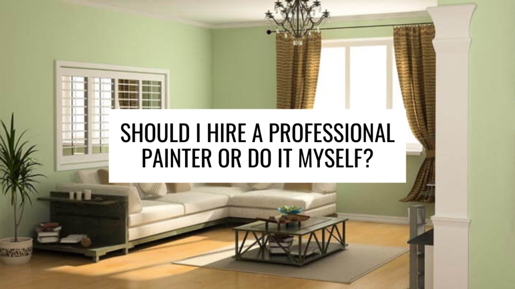 Should I Hire a Professional Painter or Do It Myself?