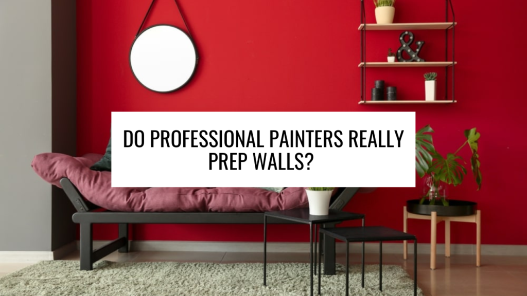 Do Professional Painters Really Prep Walls? 