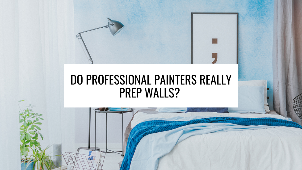 Do Professional Painters Really Prep Walls?