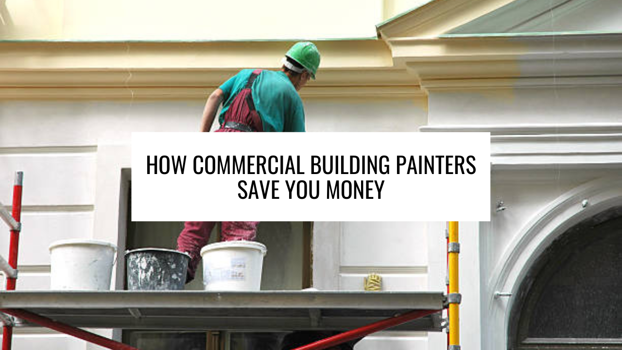 How Commercial Building Painters Save You Money