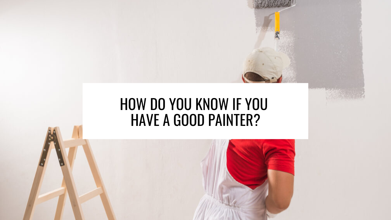 How Do You Know If You Have a Good Painter?