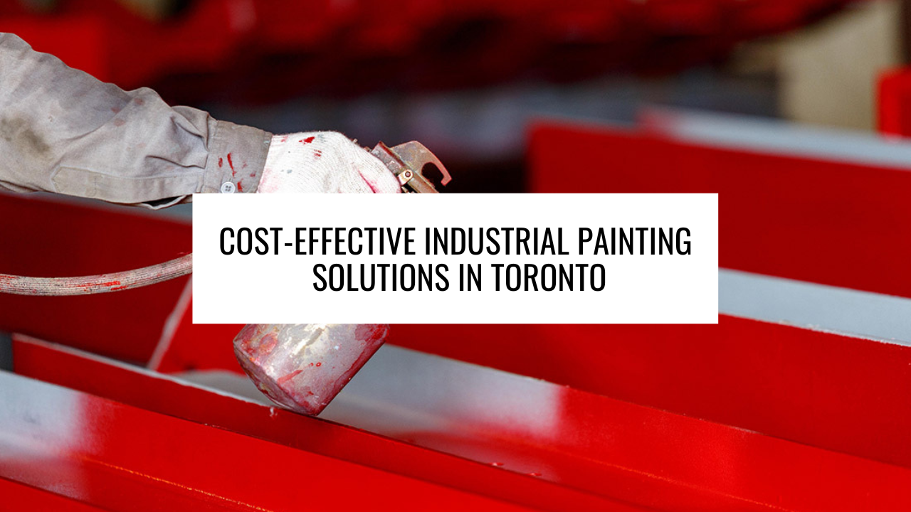 Cost-Effective Industrial Painting Solutions in Toronto
