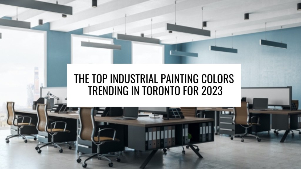 The Top Industrial Painting Colors Trending in Toronto for 2023