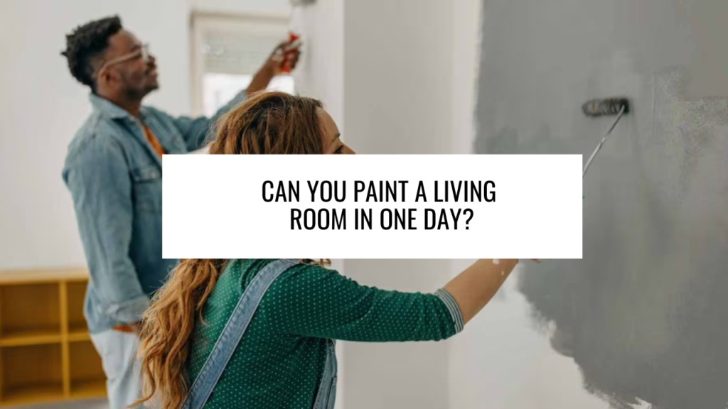 Can You Paint a Living Room in One Day?