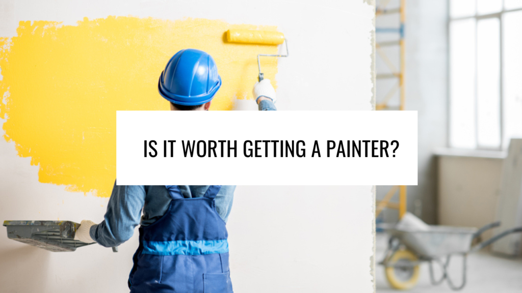 Is It Worth Getting a Painter?