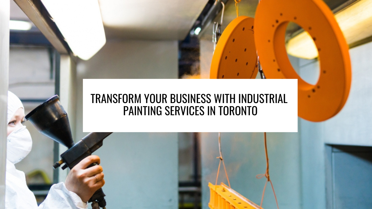 Transform Your Business with Industrial Painting Services in Toronto