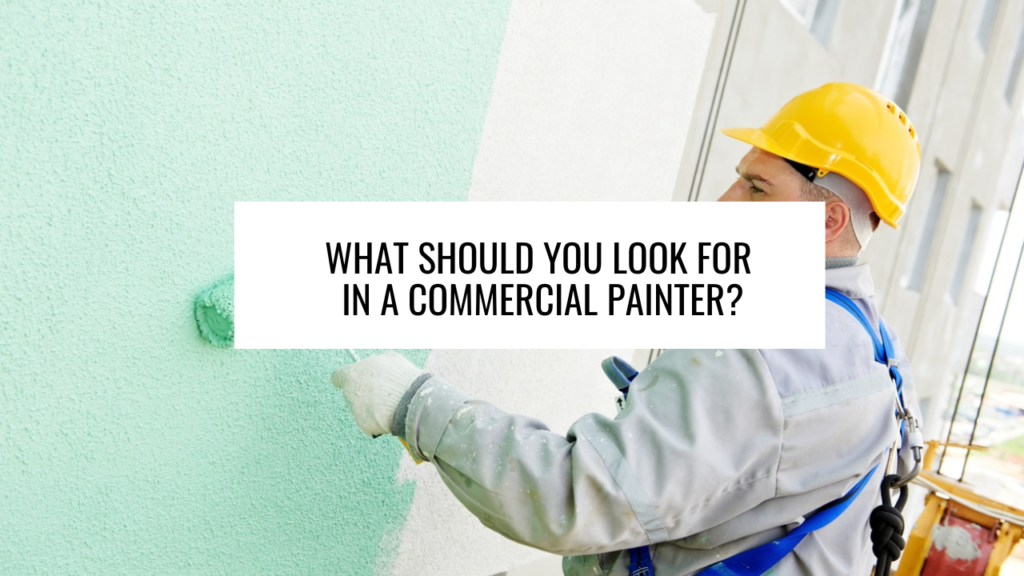 What Should You Look for in a Commercial Painter?