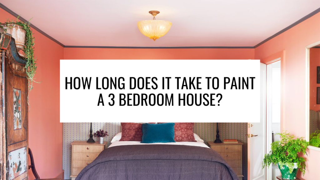 How Long Does It Take to Paint a 3 Bedroom House?