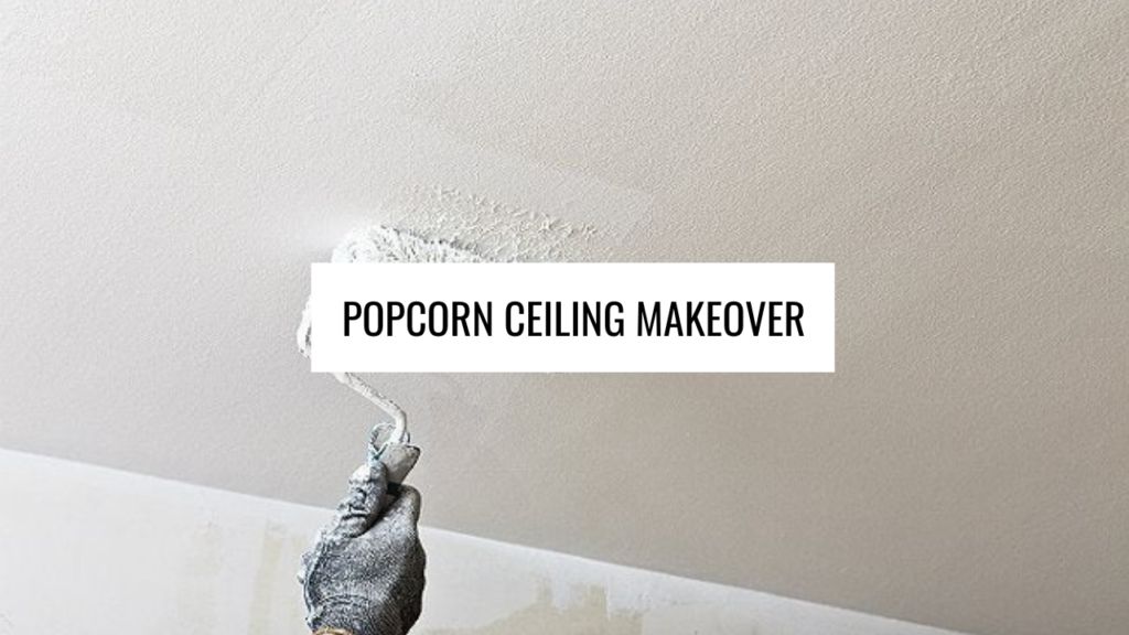 Popcorn Ceiling Makeover