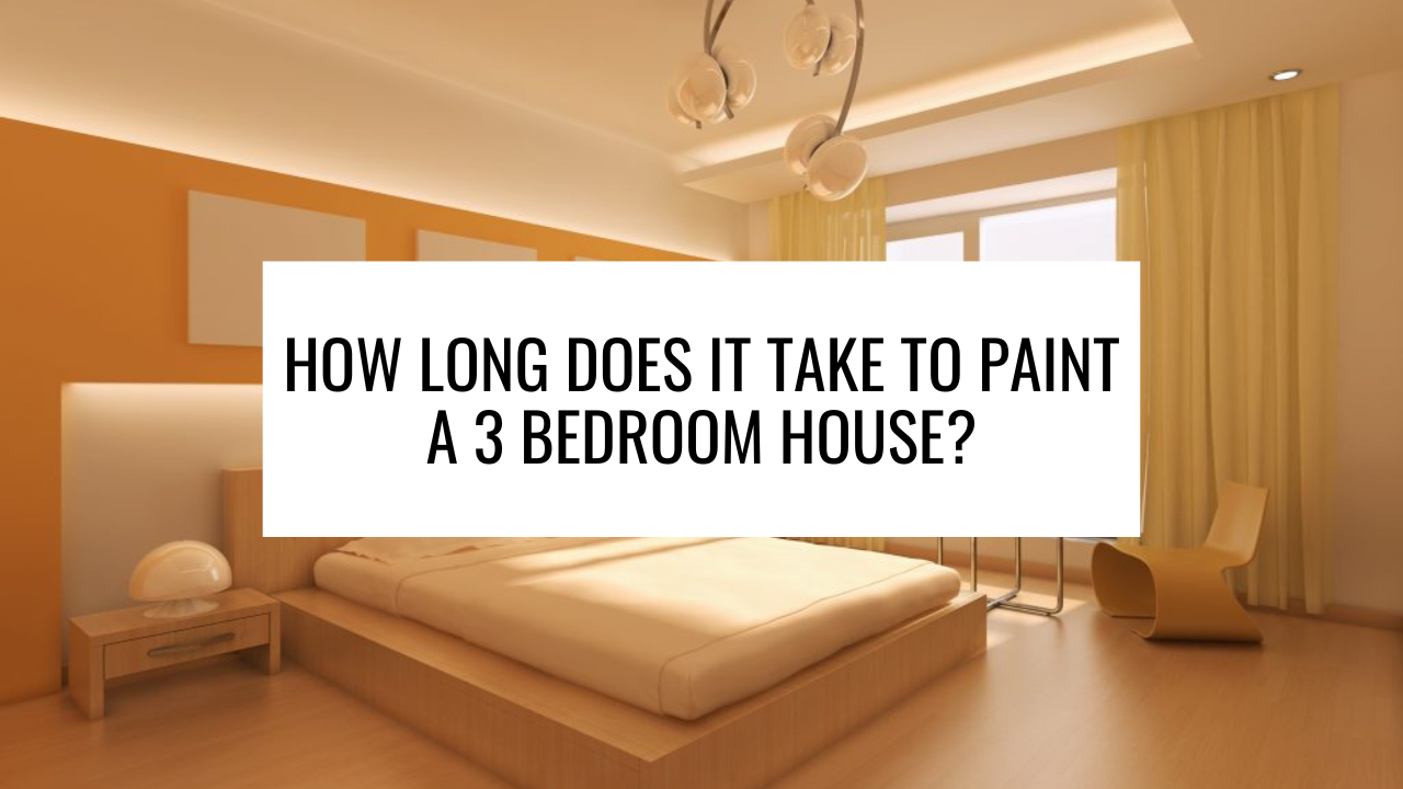 How Long Does It Take to Paint a 3 Bedroom House?