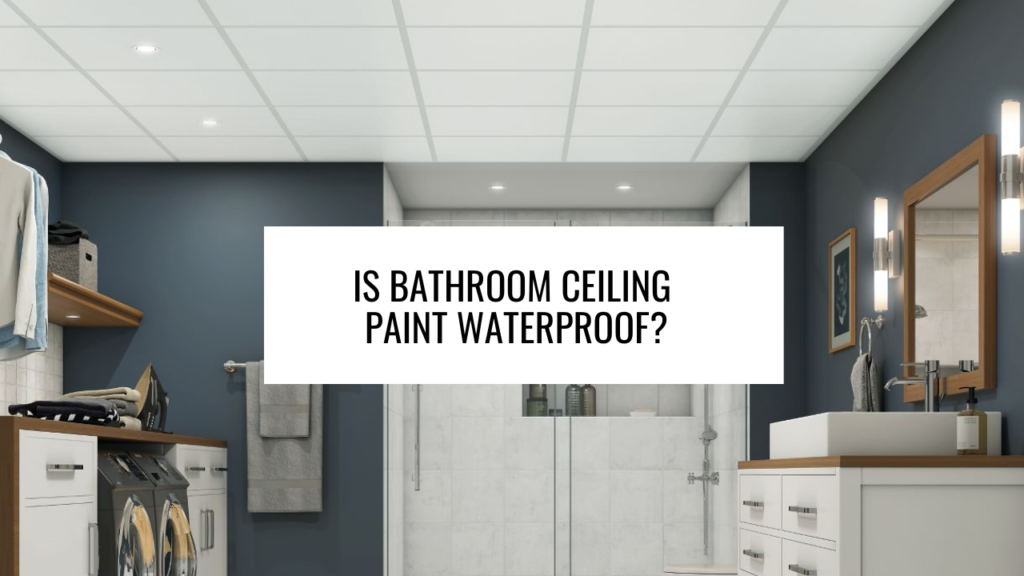 Is bathroom ceiling paint waterproof?
