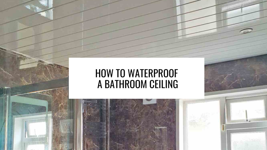 How to Waterproof a Bathroom Ceiling