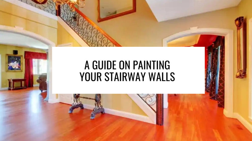 A Guide on Painting Your Stairway Walls