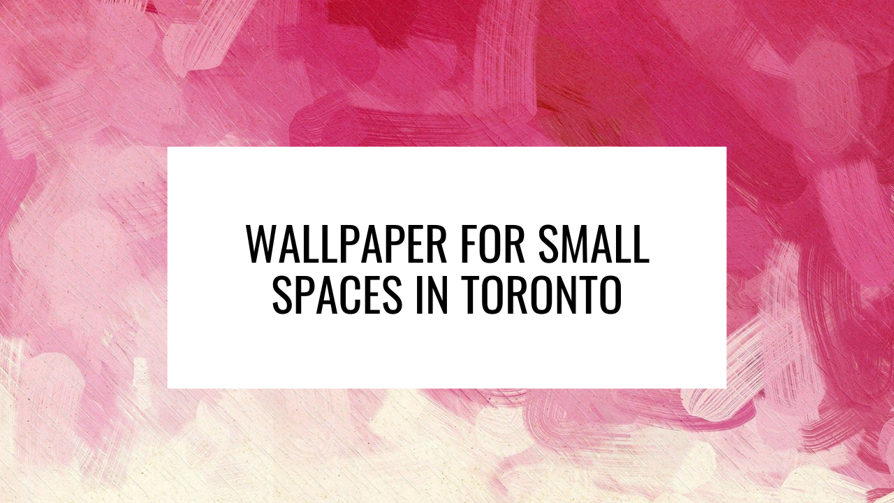 Wallpaper for Small Spaces in Toronto